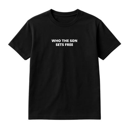 Who the Son sets free Tee